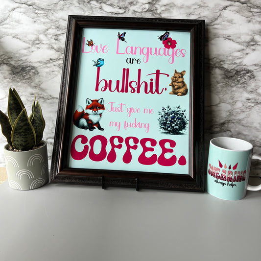 Art Print: Love Languages Are Bullshit - Just Give Me My Coffee