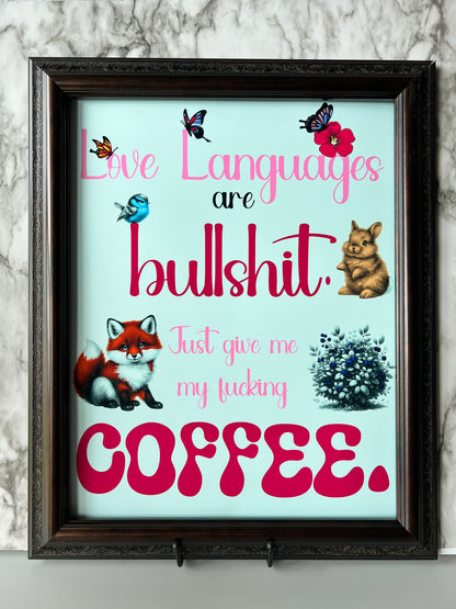 Art Print: Love Languages Are Bullshit - Just Give Me My Coffee